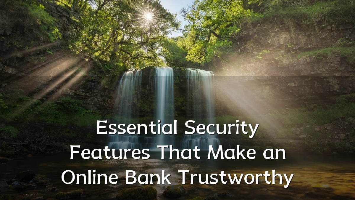 Essential Security Features That Make an Online Bank Trustworthy
