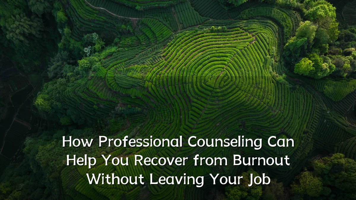 How Professional Counseling Can Help You Recover from Burnout Without Leaving Your Job