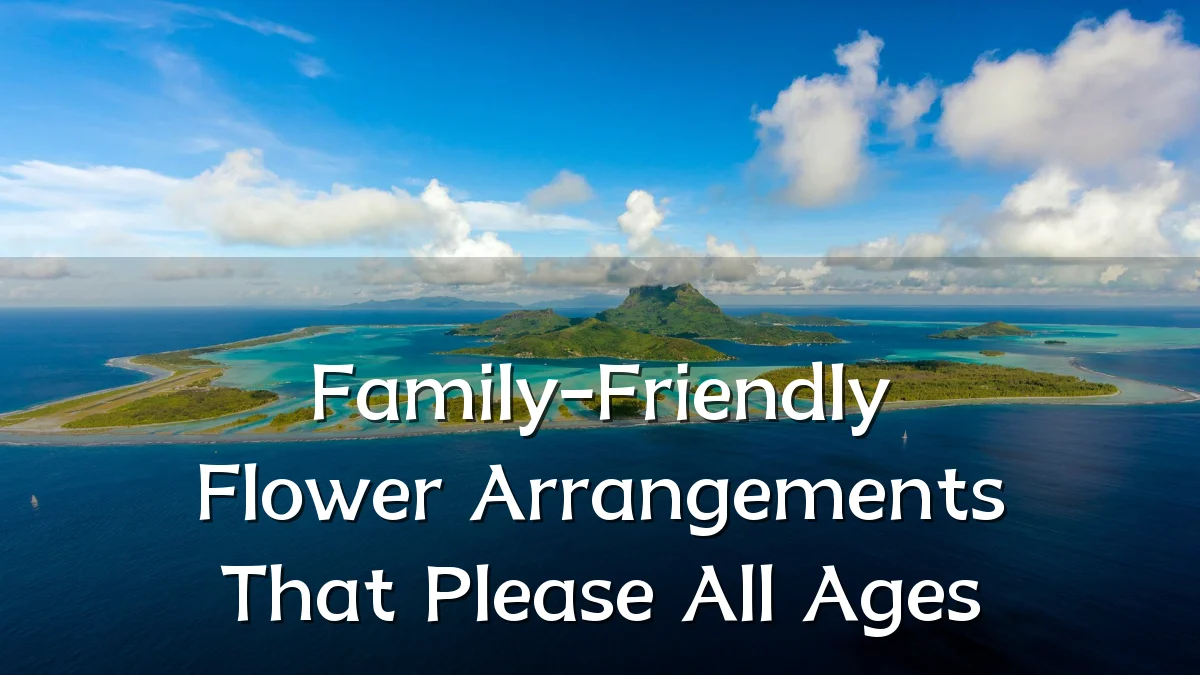 Family-Friendly Flower Arrangements That Please All Ages