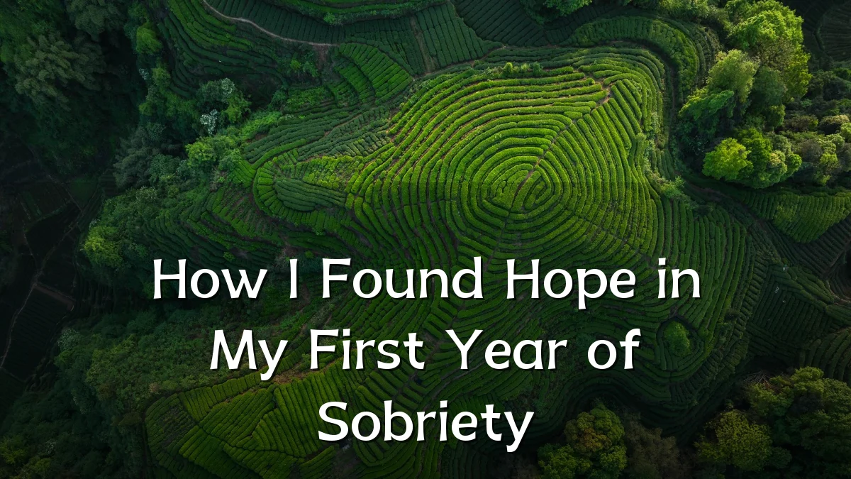 How I Found Hope in My First Year of Sobriety