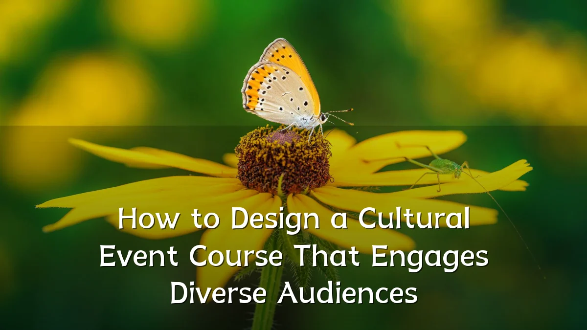 How to Design a Cultural Event Course That Engages Diverse Audiences