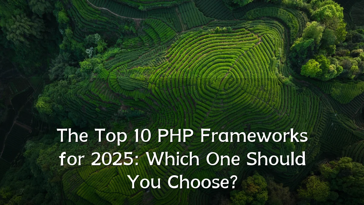 The Top 10 PHP Frameworks for 2025: Which One Should You Choose?