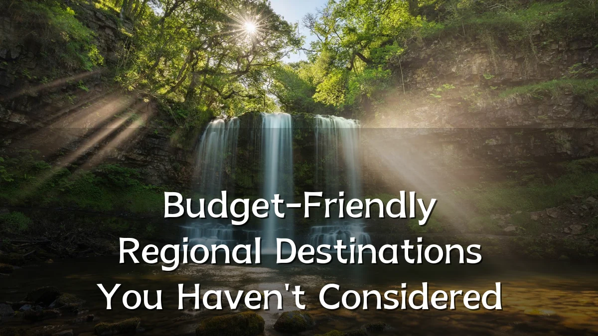 Budget-Friendly Regional Destinations You Haven't Considered