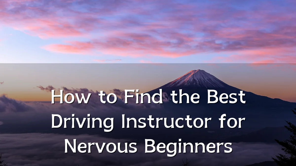 How to Find the Best Driving Instructor for Nervous Beginners