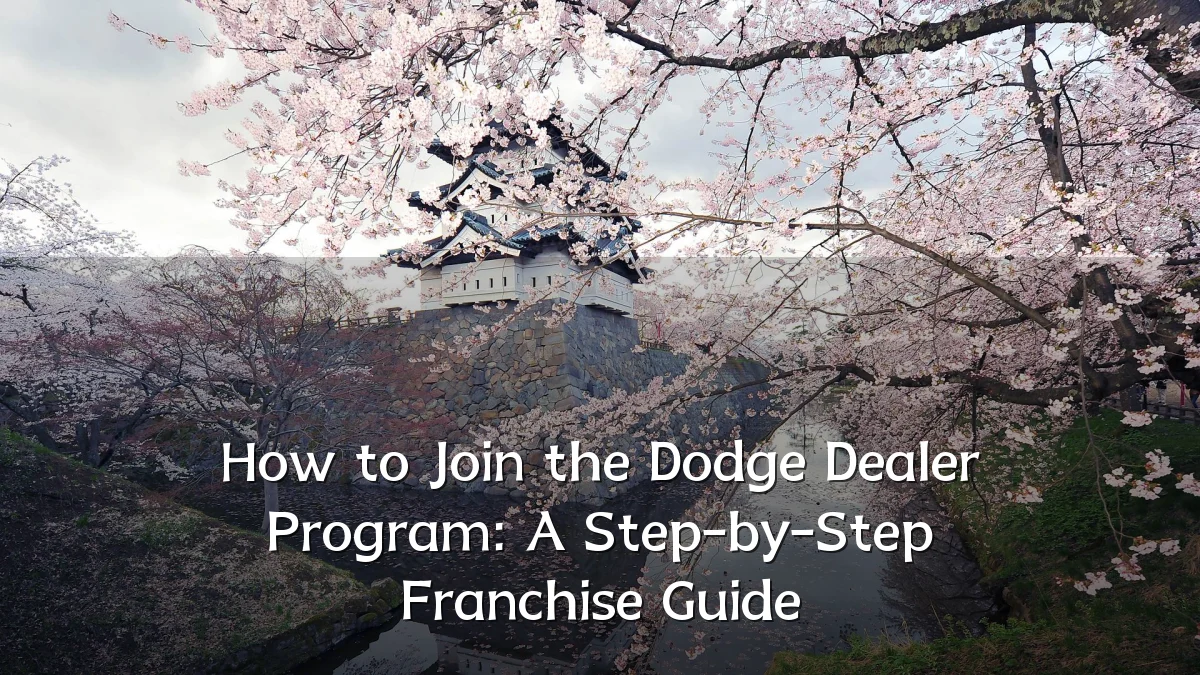 How to Join the Dodge Dealer Program: A Step-by-Step Franchise Guide