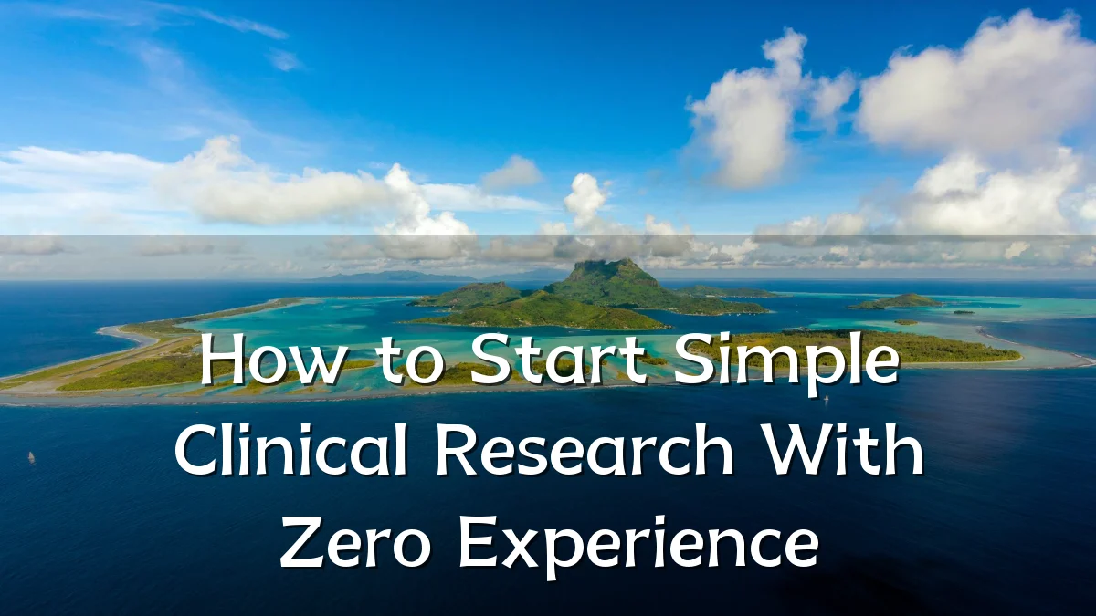 How to Start Simple Clinical Research With Zero Experience