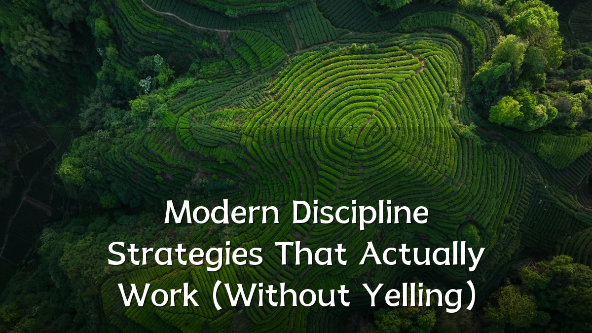 Modern Discipline Strategies That Actually Work (Without Yelling)
