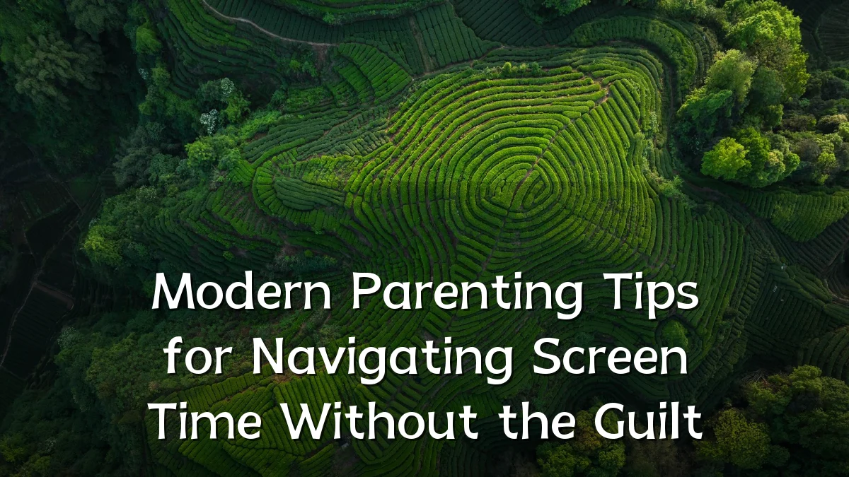 Modern Parenting Tips for Navigating Screen Time Without the Guilt
