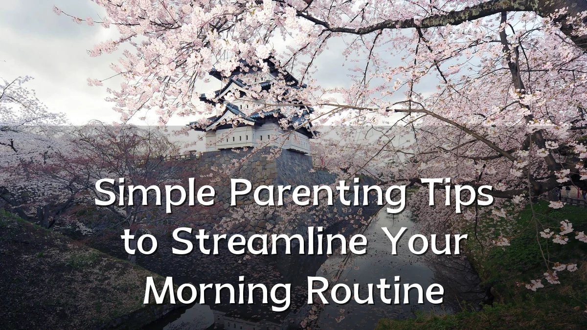 Simple Parenting Tips to Streamline Your Morning Routine