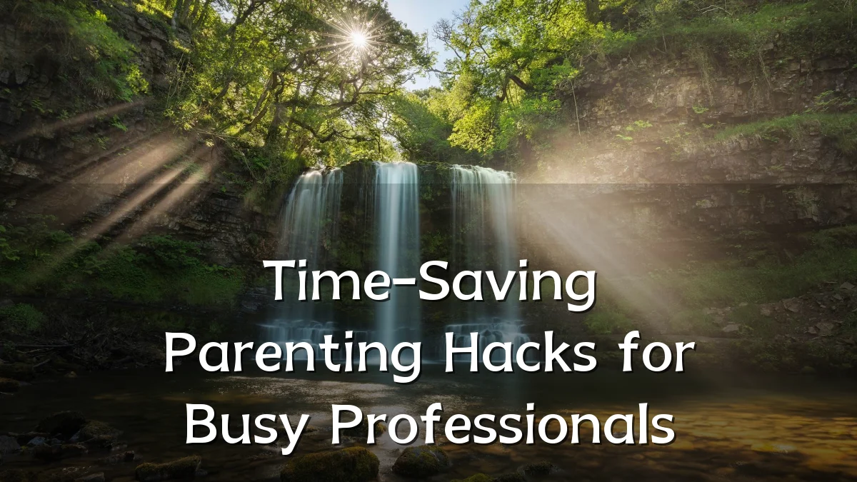 Time-Saving Parenting Hacks for Busy Professionals